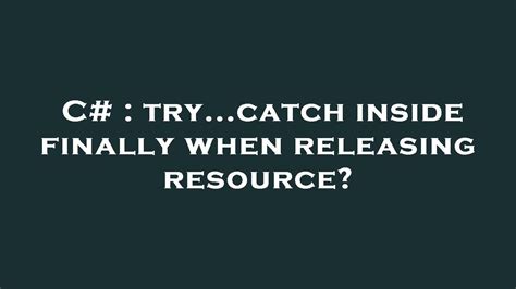 Image result for C# Try/Catch Finally