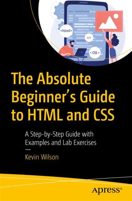 The Absolute Beginner's Guide To HTML And CSS - Wilson - Soft Cover
