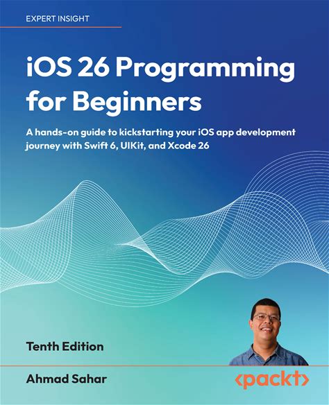 Ios 26 Programming For Beginners- A Hands-On Guide To Kickstarting Your Ios App Development Journey With Swift 6, Uikit, And Xcode 26, Tenth Edition