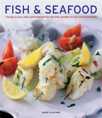 Fish & Seafood: 175 Delicious And Contemporary Recip By Anne Hildyard