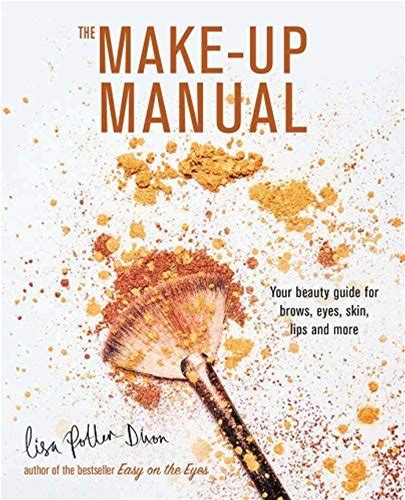 The Make-Up Manual: Your Beauty Guide For Brows By Potter-Dixon, Lisa