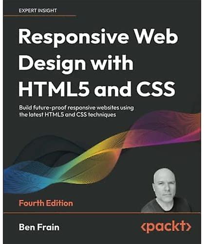 Responsive Web Design With HTML5 And CSS: Build Future-Proof Responsive Websites Using The Latest HTML5 And CSS Techniques 23.5 X 19.1 X 2.5 Centim...