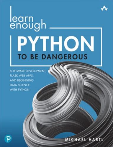 Learn Enough Python To Be Dangerous: Software Development, Flask Web