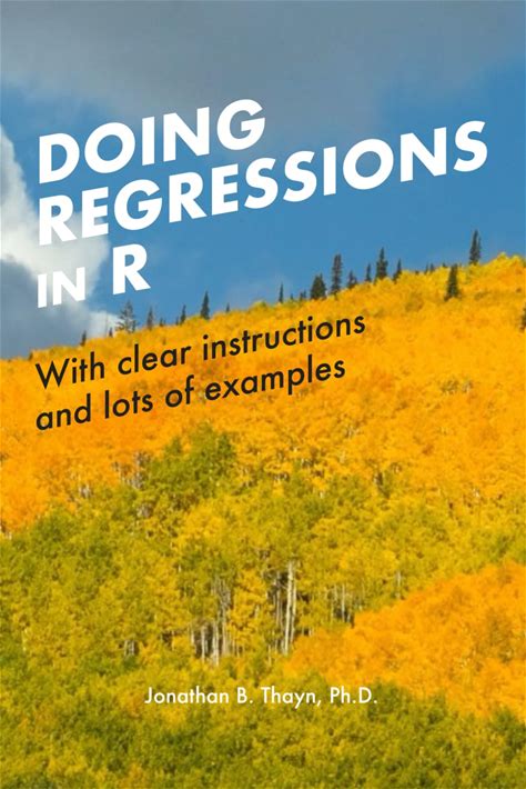 Doing Regressions In R: With Examples And Clear Instructions (The Doing Statistics In R Series)