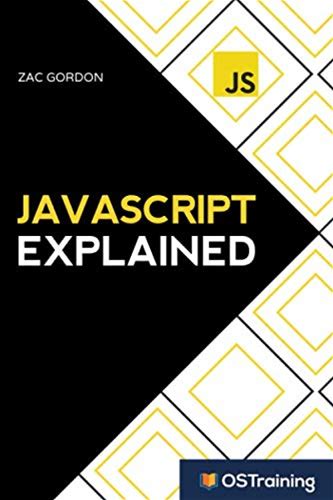Javascript Explained: Step-By-Step Guide To The Most Common And Reliable JS Techniques