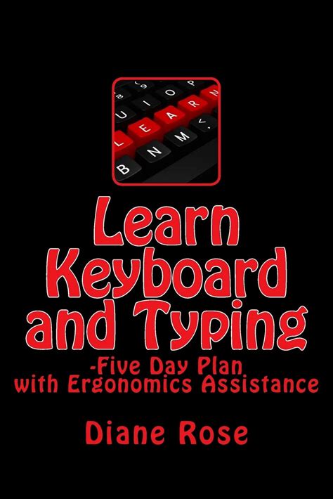 Learn Keyboard And Typing: Five-Day Plan With Ergonomics Assistance
