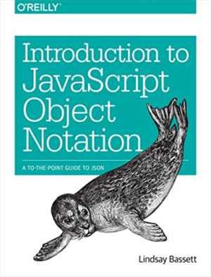 Introduction To Javascript Object Notation: A To-The-Point Guide To JSON