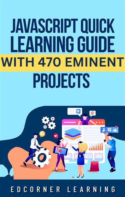 Javascript Quick Learning Guide With 470 Eminent Projects: Practical Concepts Including Source Code