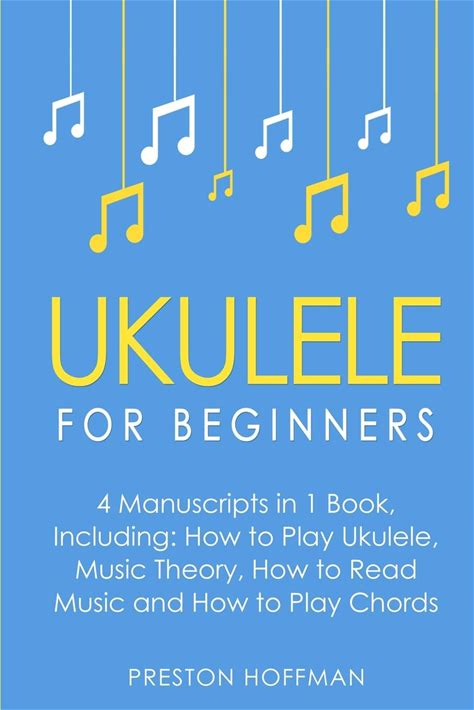 Ukulele: For Beginners - Bundle - The Only 4 Books You Need To Learn Ukulele Lessons, Ukulele Chords And How To Play Ukulele Music Today