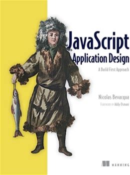 Javascript Application Design: A Build First Approach By Bevacqua, Nicolas By Thriftbooks, Paperback