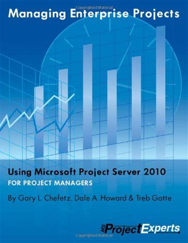 Managing Enterprise Projects Using Microsoft Project Server 2010