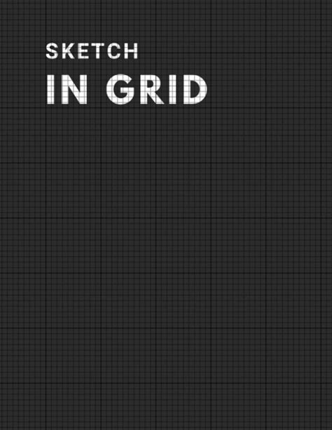 Sketch In Grid: The Precision Sketchbook Grid Pattern Notebook: Perfect Your Craft With Our Precision Grid Pattern