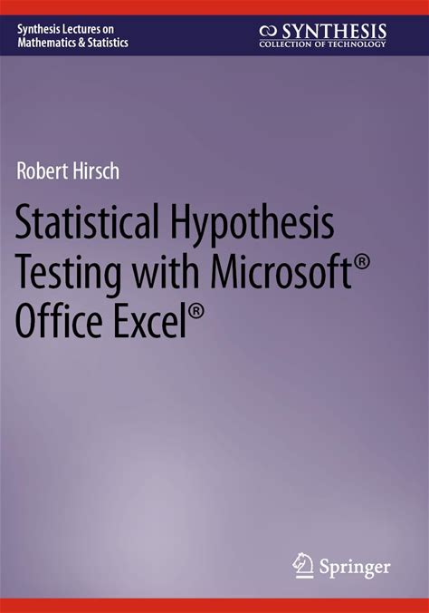 Statistical Hypothesis Testing With Microsoft Office Excel (Synthesis Lectures On Mathematics & Statistics)