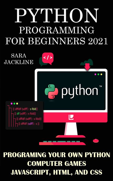 Python Programming For Beginners 2021: Programing Your Own Python Computer Games: Javascript, HTML, And CSS