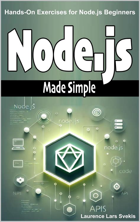 Node.Js Made Simple: Hands-On Exercises For Node.Js Beginners