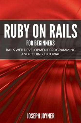 Ruby On Rails For Beginners: Rails Web Development Programming And Coding Tutori. Mihails Konoplovs. Textbooks. 9781682121450.