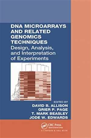 DNA Microarrays And Related Genomics Techniques: Design, Analysis, And Interpretation Of Experiments (Biostatistics: A Series Of References And Textbo