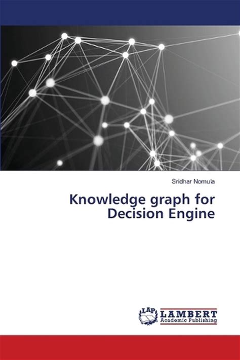 Knowledge Graph For Decision Engine By Sridhar Nomula Paperback Book. LAP. Textbooks. 9786207488865.