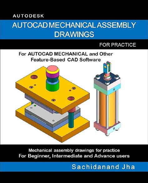 AUTOCAD MECHANICAL ASSEMBLY DRAWINGS: Assembly Practice Drawings For AUTOCAD MECHANICAL And Other Feature-Based 3D Modeling Software
