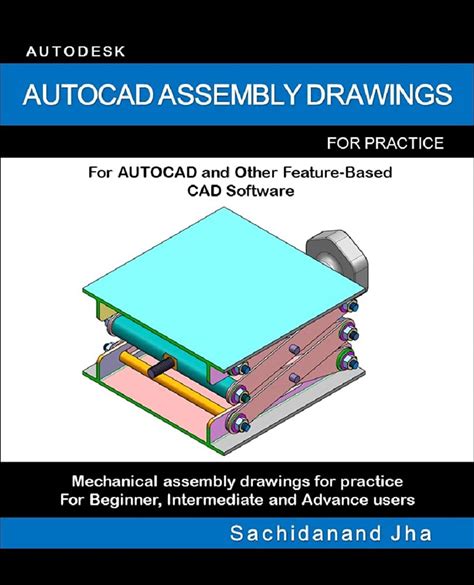 AUTOCAD ASSEMBLY DRAWINGS: Assembly Practice Drawings For AUTOCAD And Other Feature-Based 3D Modeling Software