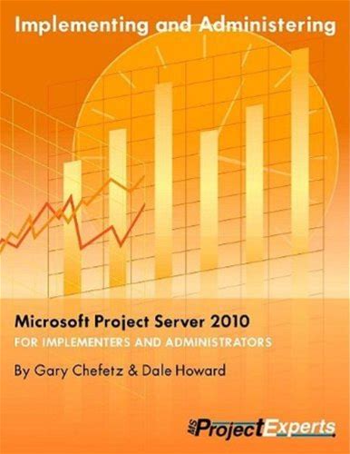 Implementing And Administering Microsoft Project Server 2010