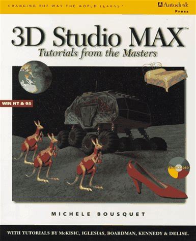 3D Studio MAX: Tutorials From The Masters