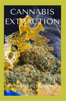 Cannabis Extraction: The Effective Guide To Completely Know How Cannabis Extraction And Processing Work By Patton, Howard By Thriftbooks, Paperback