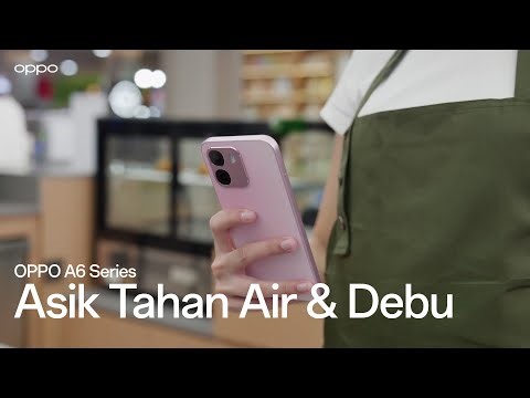 OPPO A6 Series | Asik Tahan Air & Debu