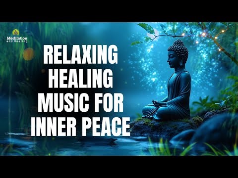 Relaxing Healing Music for Inner Peace | Meditation Music to Relax Mind & Body
