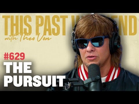 The Pursuit | This Past Weekend w/ Theo Von #629