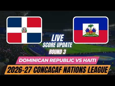 Dominican Republic Vs Haiti | Round 3 | 2026–27 Concacaf Nations League | Live Score Update