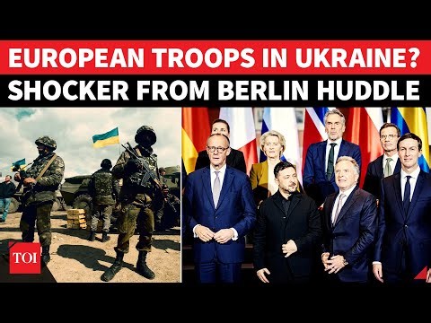 Berlin Shocker: European Troops To Land In Ukraine For Direct Russia Fight? 'Multinational Force...