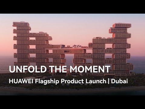 Unfold the Moment - HUAWEI Flagship Product Launch | Dubai