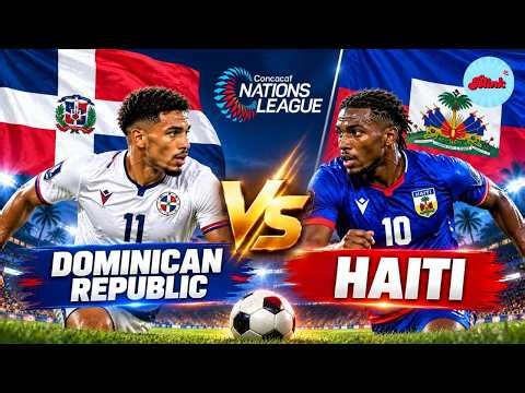 Dominican Republic vs Haiti LIVE | CONCACAF Nations League 2026 | DOM vs HAI