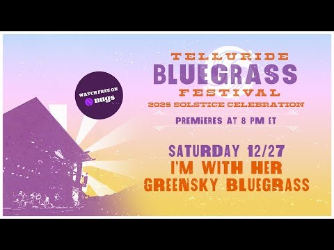 Telluride Solstice Celebration 2025: I'm With Her and Greensky Bluegrass 2025 Premiere