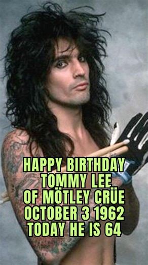 ON THIS DAY OCTOBER 3 1962 HAPPY BIRTHDAY TOMMY LEE today he is 64 🤘