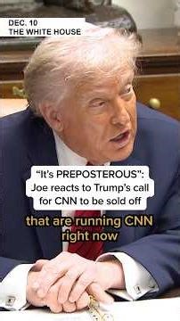 'It's PREPOSTEROUS': Joe reacts to Trump's call for CNN to be sold off