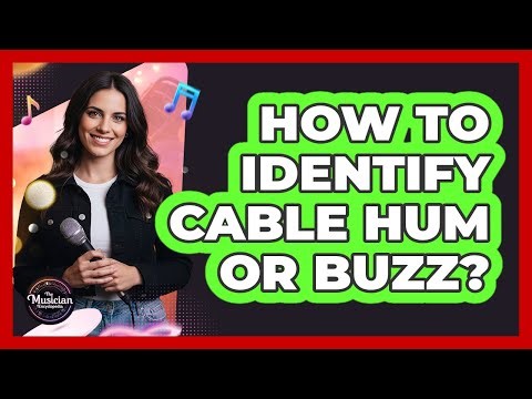 How To Identify Cable Hum Or Buzz?