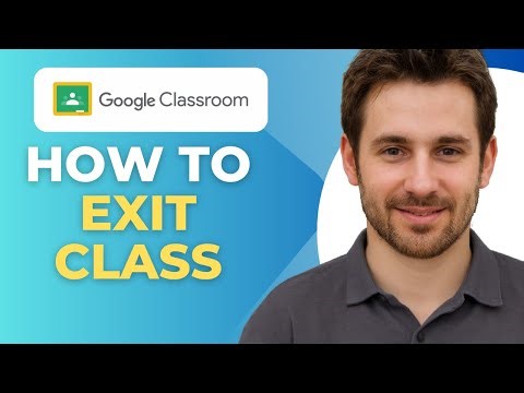 How To Exit Google Classroom (Full 2025 Tutorial)