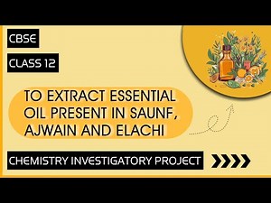 || Chemistry Investigatory Project on The Extraction of Essential Oils || Class 12 ||