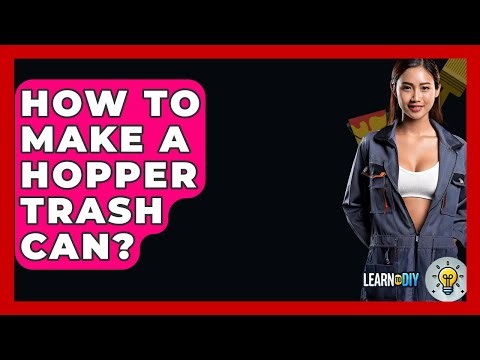 How To Make A Hopper Trash Can? - LearnToDIY360.com