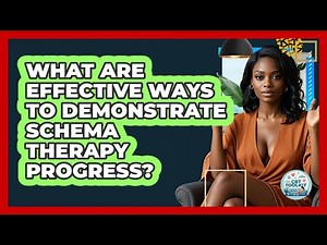 What Are Effective Ways To Demonstrate Schema Therapy Progress? - CBT Toolkit