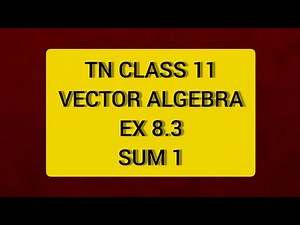 TN CLASS 11 MATHS VECTOR ALGEBRA EX 8.3 SUM 1