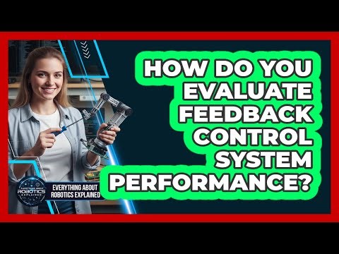 How Do You Evaluate Feedback Control System Performance?