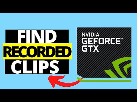 How To Find Recorded Clips From Geforce Experience