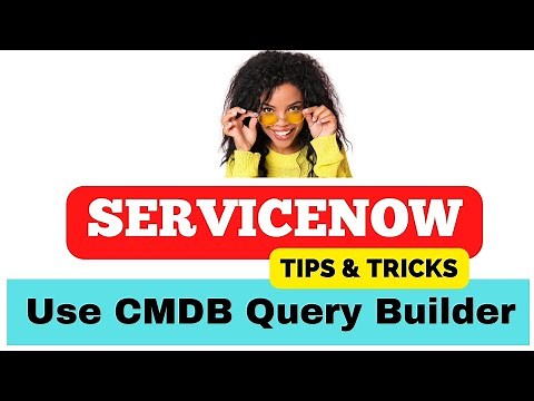 ServiceNow CMDB Query Builder | ServiceNow Tips & Tricks