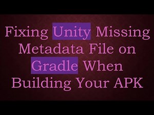 Fixing Unity Missing Metadata File on Gradle When Building Your APK