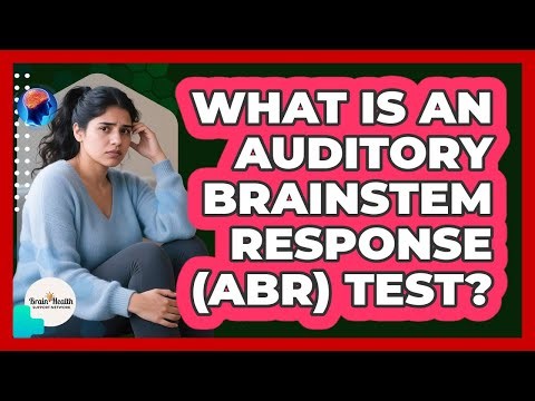 What Is An Auditory Brainstem Response (ABR) Test?