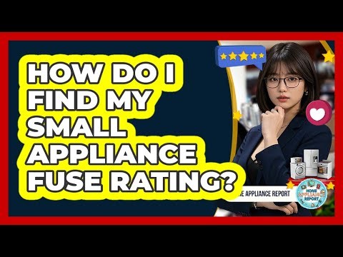 How Do I Find My Small Appliance Fuse Rating?