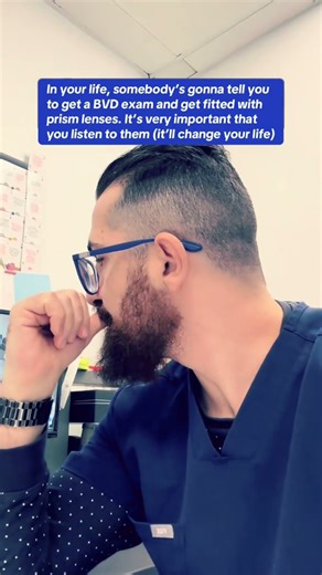 In your life, somebody is going to tell you to get a BVD exam and get fitted with prism lenses